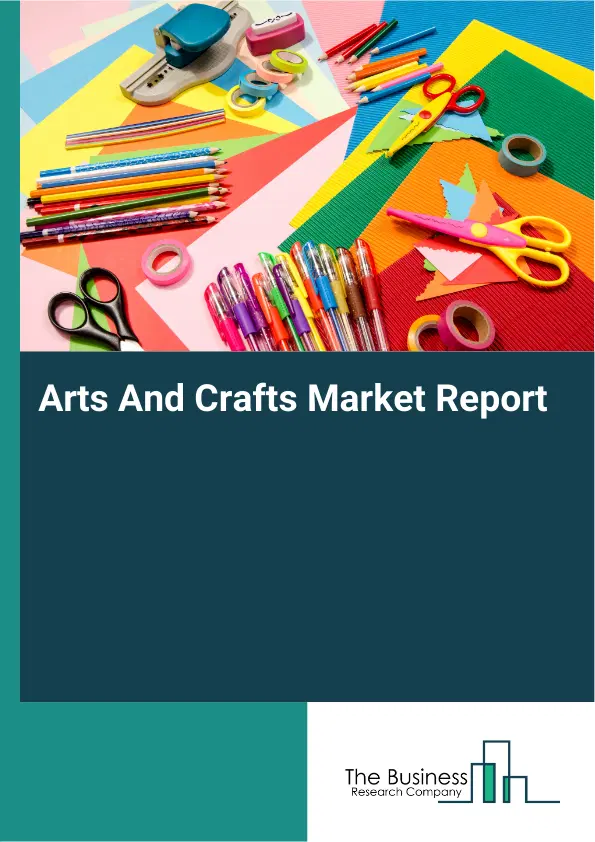 Arts And Crafts Market Report 2026 Arts And Crafts Market Report 2026
