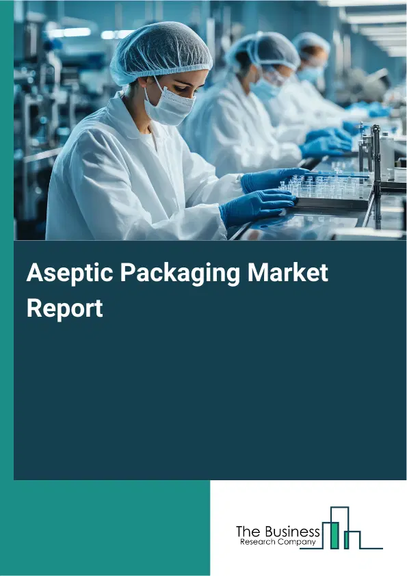 Global Aseptic Packaging Market Report 2026 Global Aseptic Packaging Market Report 2026