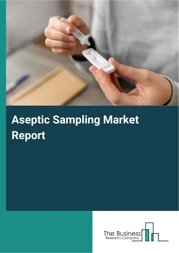Global Aseptic Sampling Market Report 2026 Global Aseptic Sampling Market Report 2026