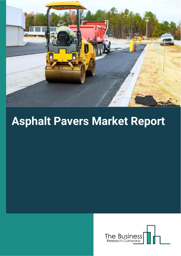 Global Asphalt Pavers Market Report 2026 Global Asphalt Pavers Market Report 2026