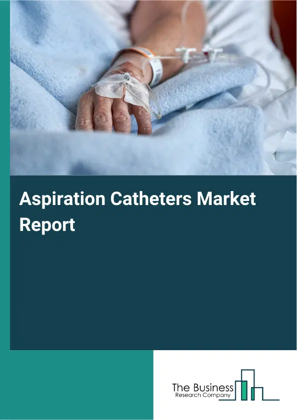 Aspiration Catheters Market Report 2026 Aspiration Catheters Market Report 2026