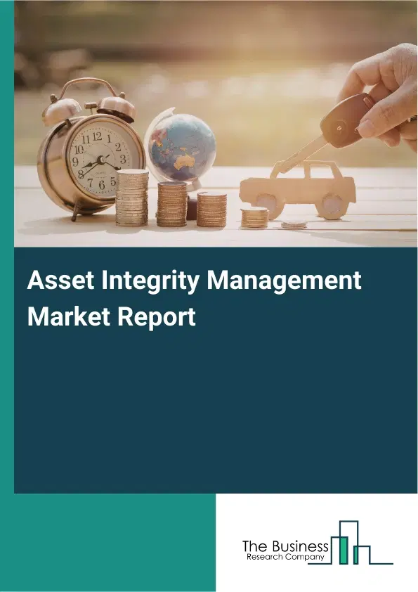 Global Asset Integrity Management Market Report 2026 Global Asset Integrity Management Market Report 2026