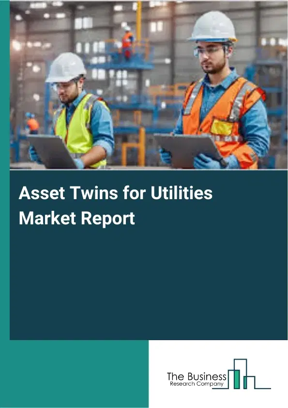 Asset Twins for Utilities Market Report 2026 Asset Twins for Utilities Market Report 2026