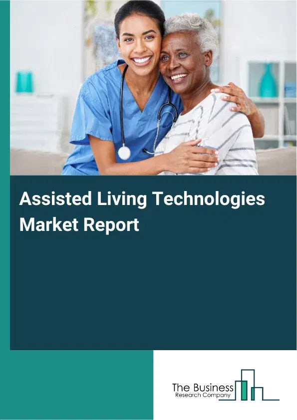 Assisted Living Technologies Market Report 2026 Assisted Living Technologies Market Report 2026