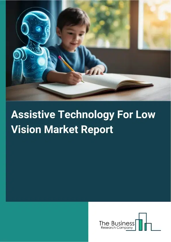 Assistive Technology For Low Vision Market Report 2026 Assistive Technology For Low Vision Market Report 2026