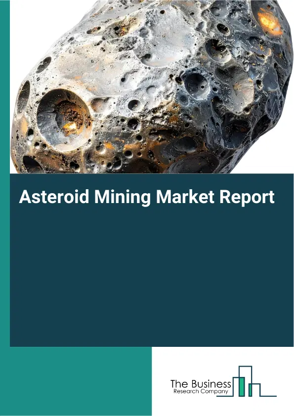 Global Asteroid Mining Market Report 2026 Global Asteroid Mining Market Report 2026