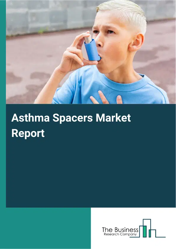 Global Asthma Spacers Market Report 2026 Global Asthma Spacers Market Report 2026