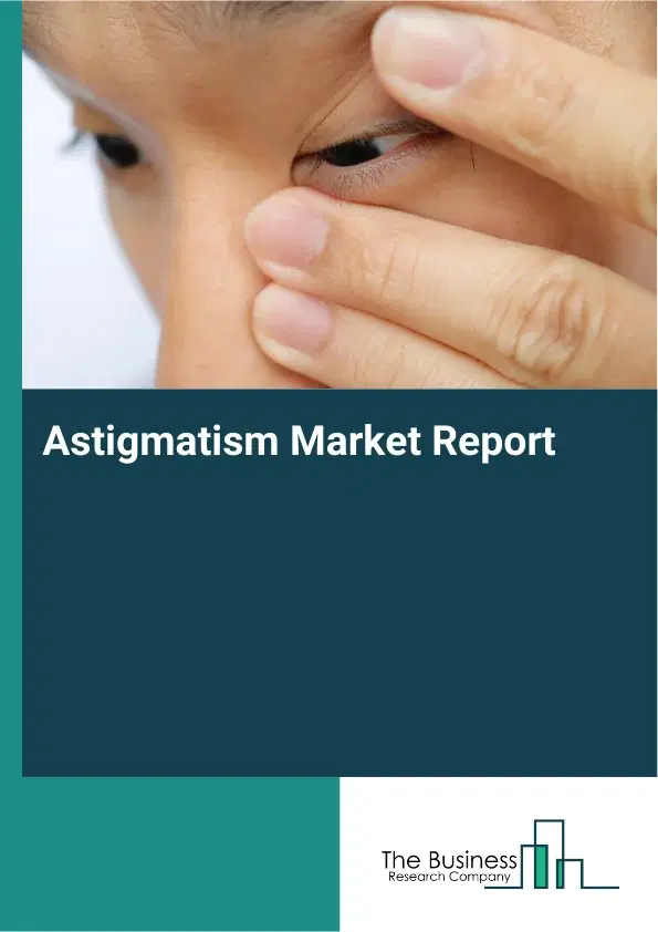 Astigmatism Market Report 2026 Astigmatism Market Report 2026