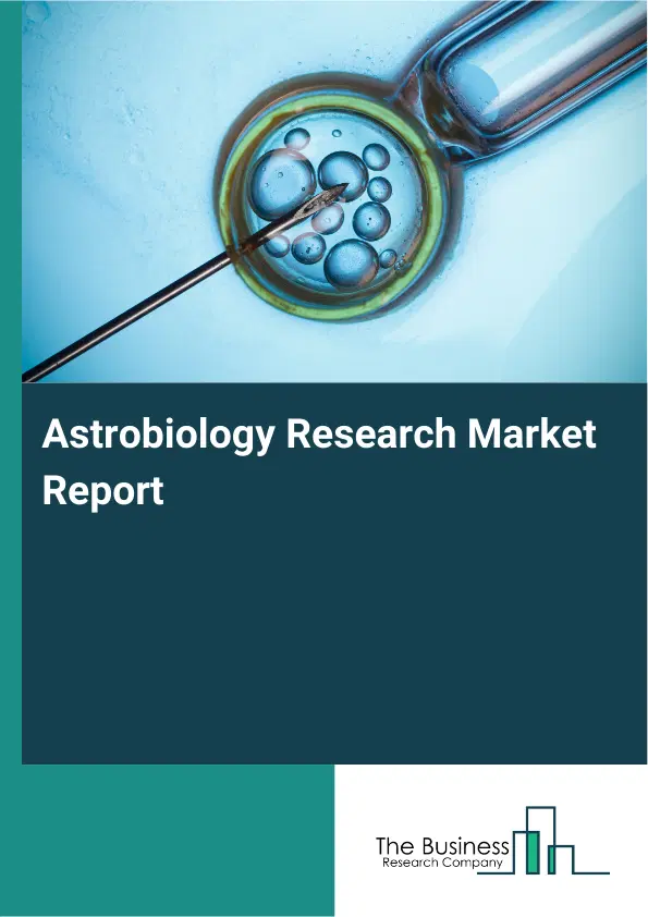 Astrobiology Research Market Report 2026 Astrobiology Research Market Report 2026