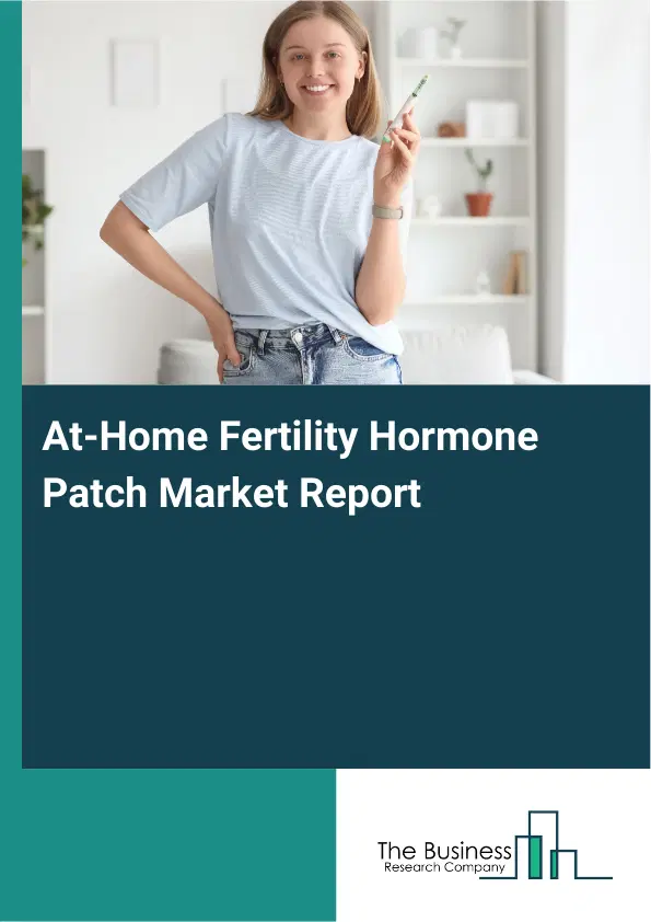 At-Home Fertility Hormone Patch Market Report 2026 At-Home Fertility Hormone Patch Market Report 2026