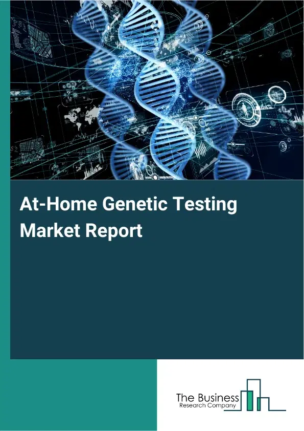 At-Home Genetic Testing Market Report 2026 At-Home Genetic Testing Market Report 2026