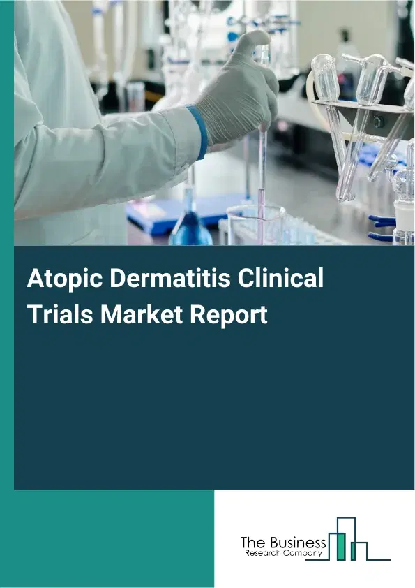 Atopic Dermatitis Clinical Trials Market Report 2026 Atopic Dermatitis Clinical Trials Market Report 2026