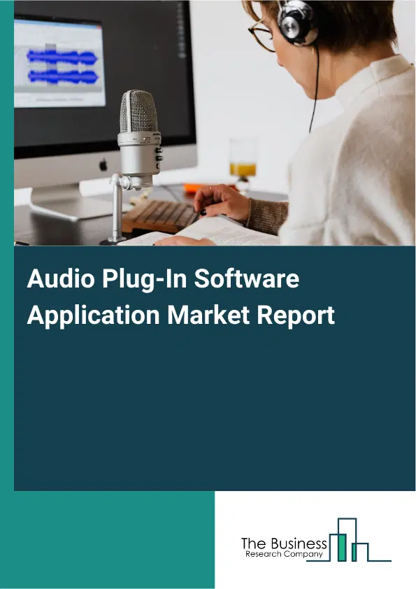 Audio Plug-In Software Application Market Report 2026 Audio Plug-In Software Application Market Report 2026
