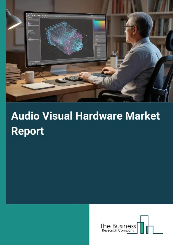 Audio Visual Hardware Market Report 2026 Audio Visual Hardware Market Report 2026