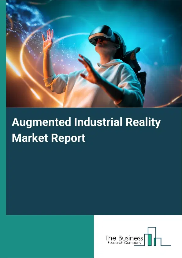 Augmented Industrial Reality Market Report 2026 Augmented Industrial Reality Market Report 2026