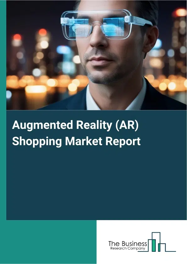 Augmented Reality (AR) Shopping Market Report 2026 Augmented Reality (AR) Shopping Market Report 2026