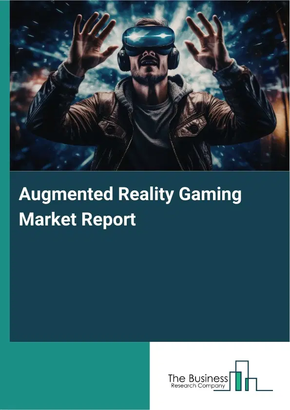 Augmented Reality Gaming Market Report 2026 Augmented Reality Gaming Market Report 2026