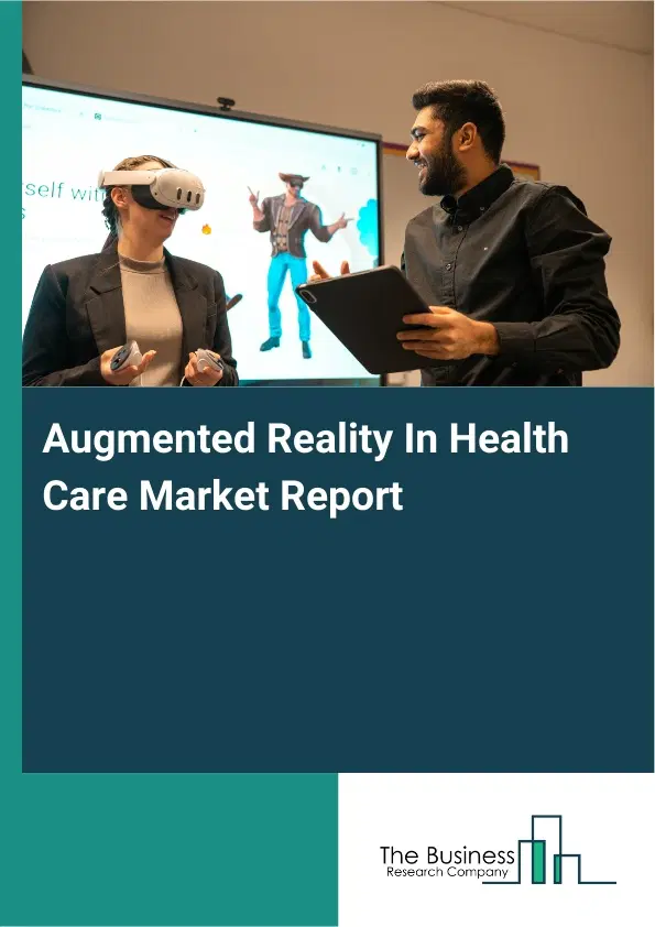 Augmented Reality In Health Care Market Report 2026 Augmented Reality In Health Care Market Report 2026