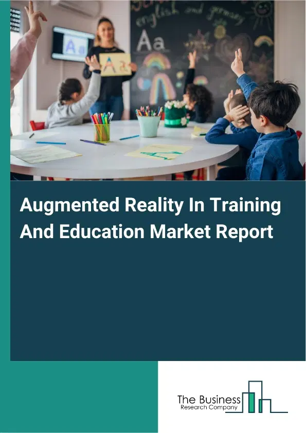 Augmented Reality In Training And Education Market Report 2026 Augmented Reality In Training And Education Market Report 2026