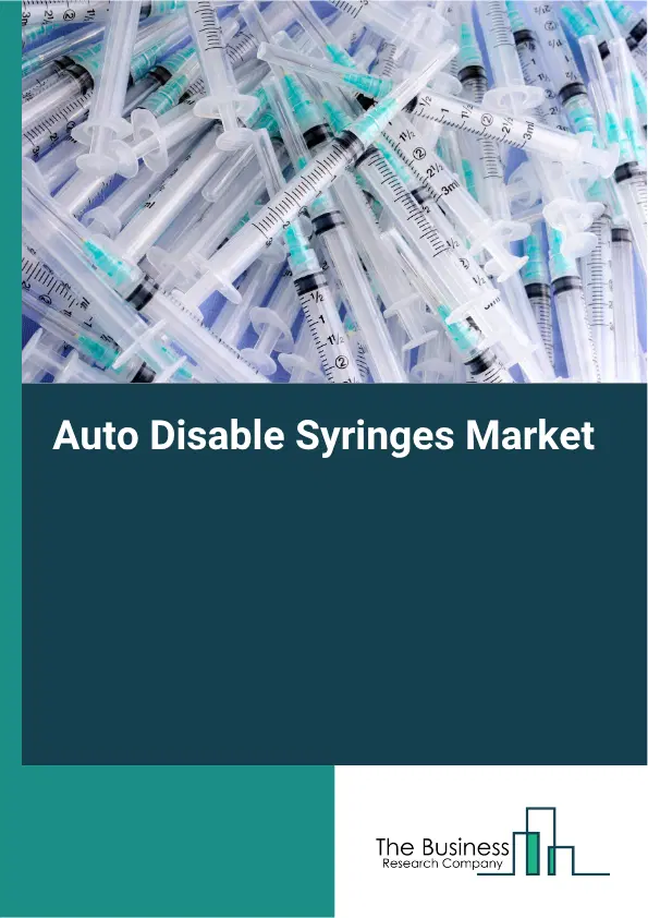 Auto Disable Syringes Market Report 2026 Auto Disable Syringes Market Report 2026