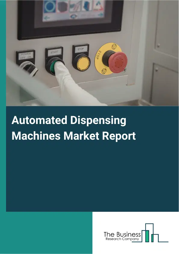 Automated Dispensing Machines Market Report 2026 Automated Dispensing Machines Market Report 2026