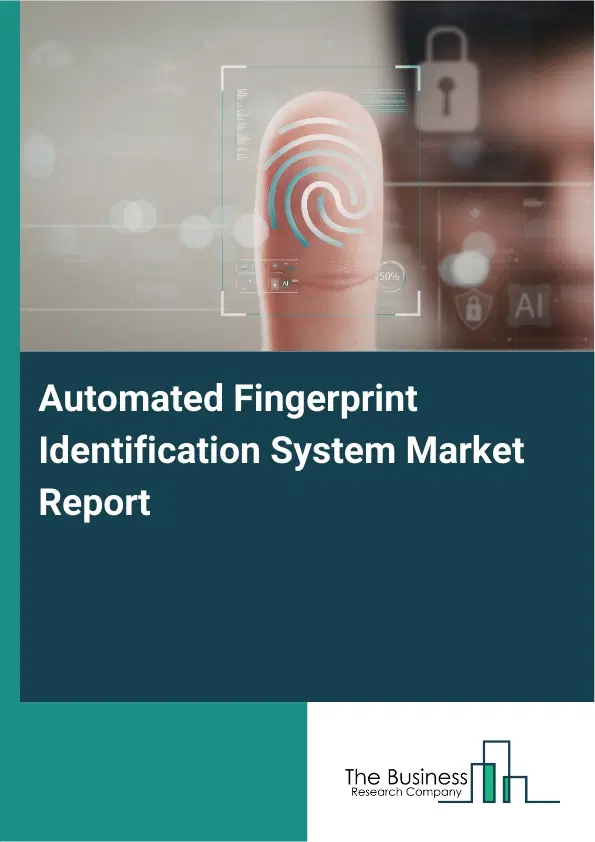 Automated Fingerprint Identification System Market Report 2026 Automated Fingerprint Identification System Market Report 2026