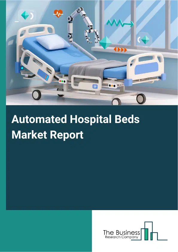 Automated Hospital Beds Market Report 2026 Automated Hospital Beds Market Report 2026