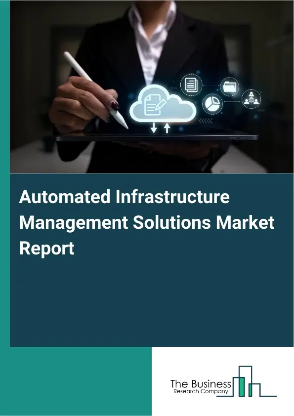 Automated Infrastructure Management Solutions Market Report 2026 Automated Infrastructure Management Solutions Market Report 2026