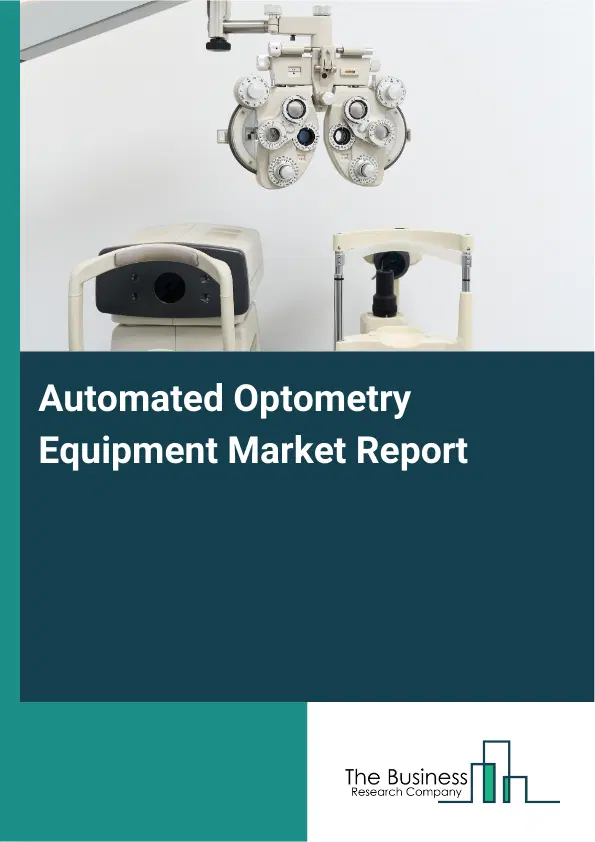 Automated Optometry Equipment Market Report 2026 Automated Optometry Equipment Market Report 2026