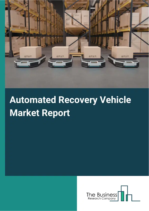 Automated Recovery Vehicle Market Report 2026 Automated Recovery Vehicle Market Report 2026