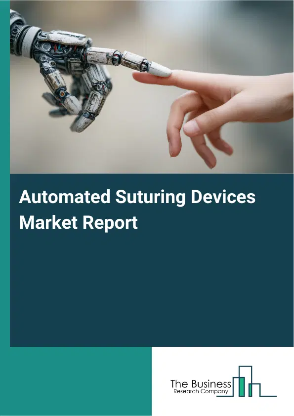 Automated Suturing Devices Market Report 2026 Automated Suturing Devices Market Report 2026