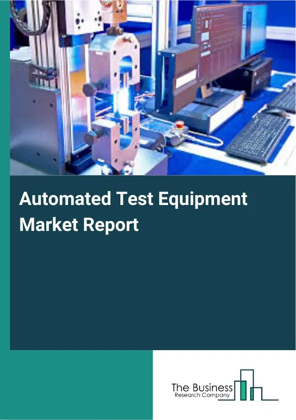 Automated Test Equipment Market Report 2026 Automated Test Equipment Market Report 2026