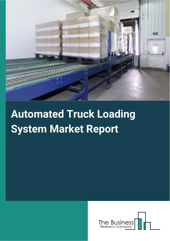 Automated Truck Loading System Market Report 2026 Automated Truck Loading System Market Report 2026