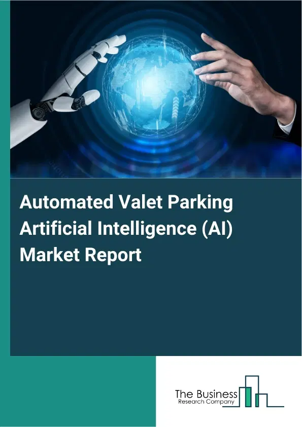 Automated Valet Parking Artificial Intelligence (AI) Market Report 2026 Automated Valet Parking Artificial Intelligence (AI) Market Report 2026