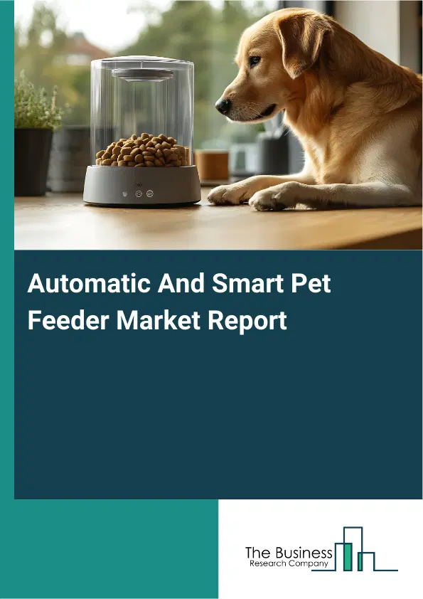 Automatic And Smart Pet Feeder Market Report 2026 Automatic And Smart Pet Feeder Market Report 2026