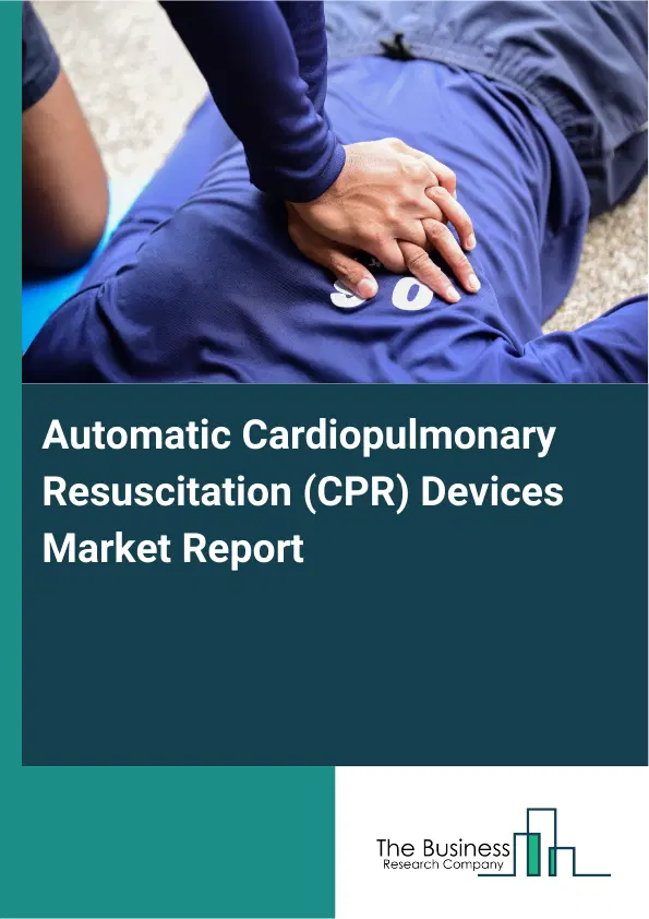 Automatic Cardiopulmonary Resuscitation (CPR) Devices Market Report 2026 Automatic Cardiopulmonary Resuscitation (CPR) Devices Market Report 2026