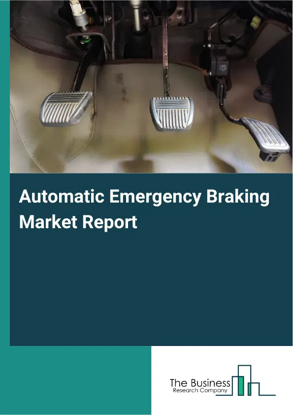 Automatic Emergency Braking Market Report 2026 Automatic Emergency Braking Market Report 2026