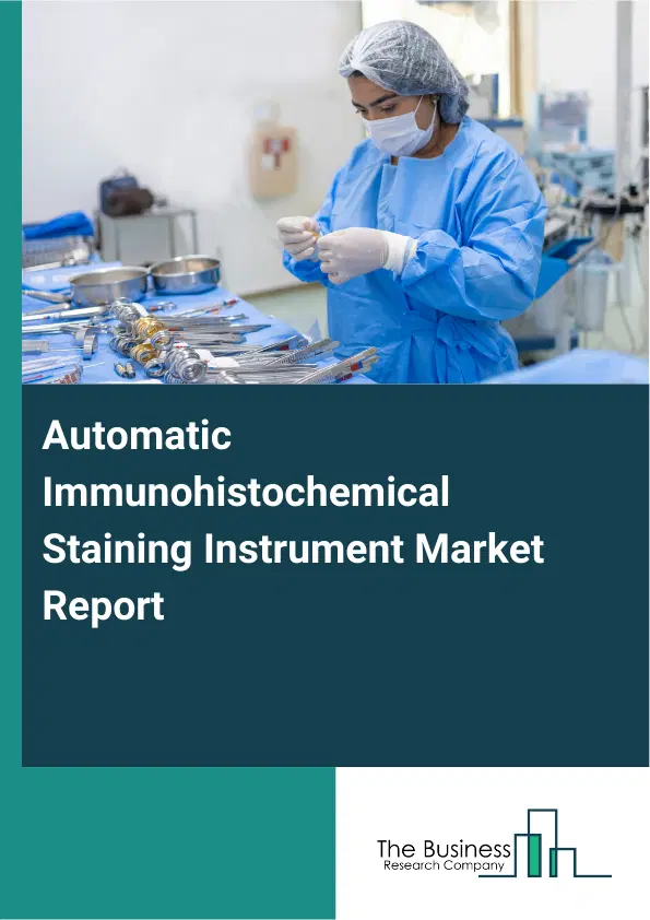 Automatic Immunohistochemical Staining Instrument Market Report 2026 Automatic Immunohistochemical Staining Instrument Market Report 2026