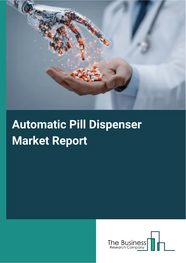 Automatic Pill Dispenser Market Report 2026 Automatic Pill Dispenser Market Report 2026