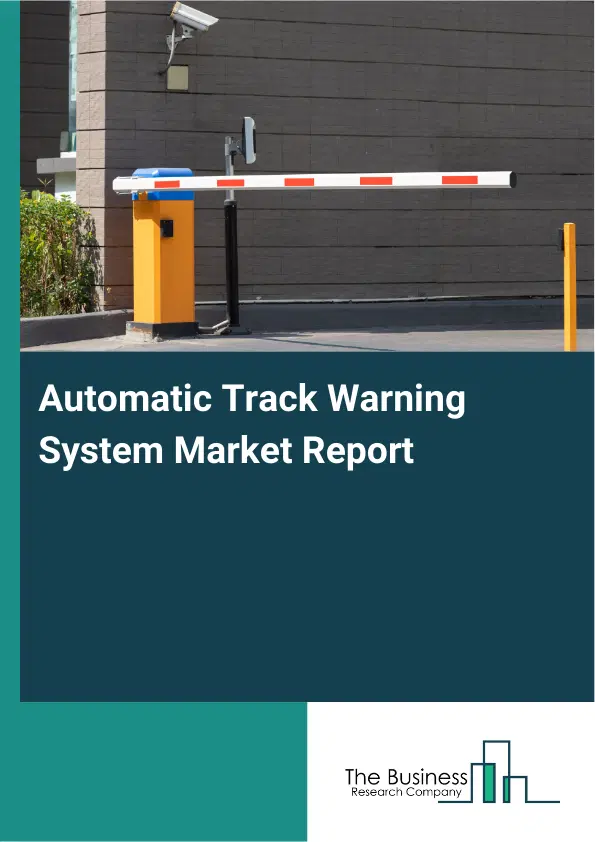 Automatic Track Warning System Market Report 2026 Automatic Track Warning System Market Report 2026