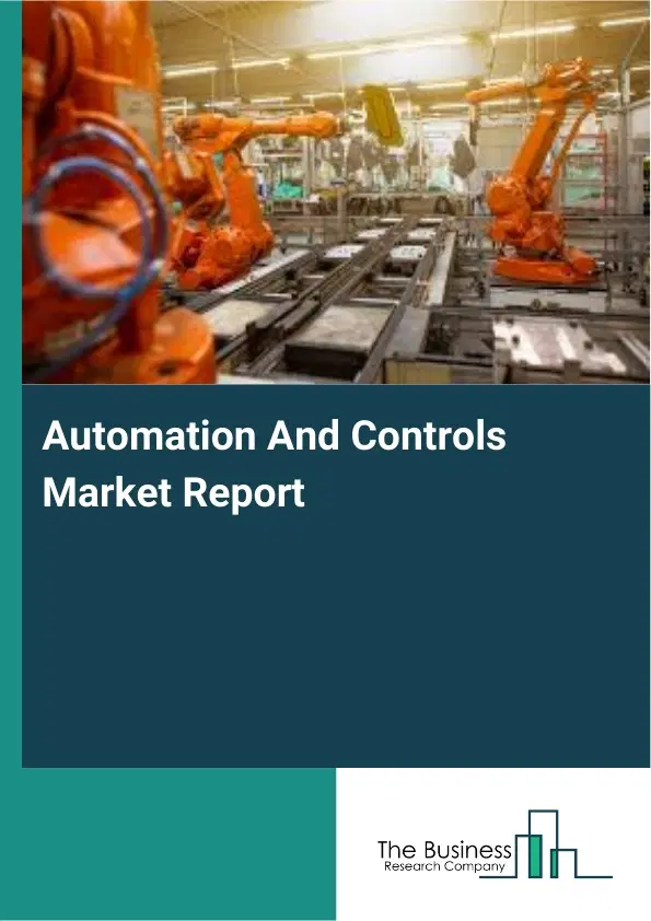 Automation And Controls Market Report 2026 Automation And Controls Market Report 2026