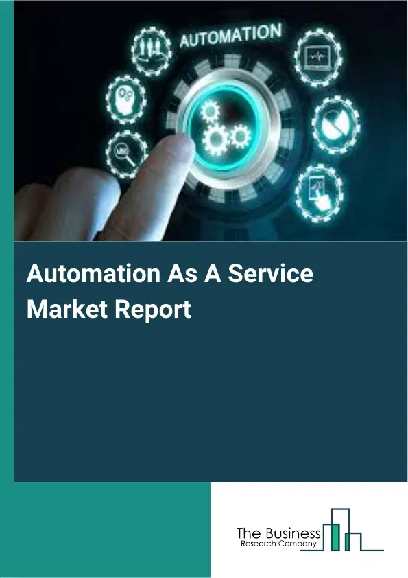 Automation As A Service Market Report 2026 Automation As A Service Market Report 2026