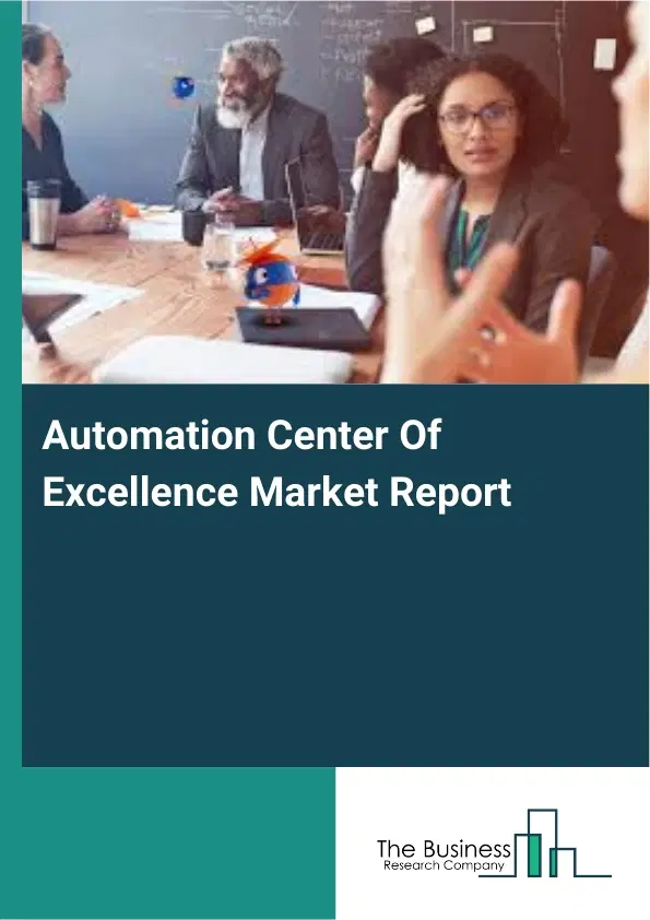 Automation Center Of Excellence Market Report 2026 Automation Center Of Excellence Market Report 2026