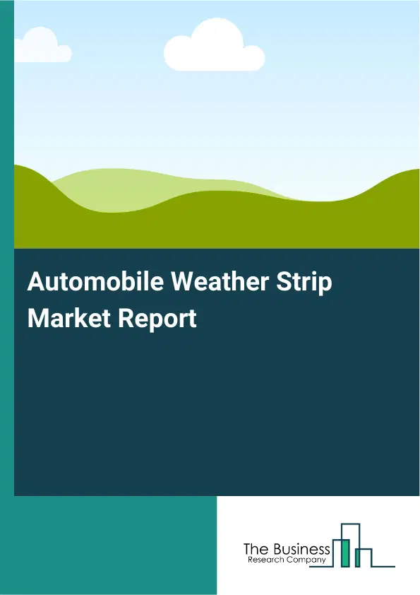 Automobile Weather Strip Market Report 2026 Automobile Weather Strip Market Report 2026