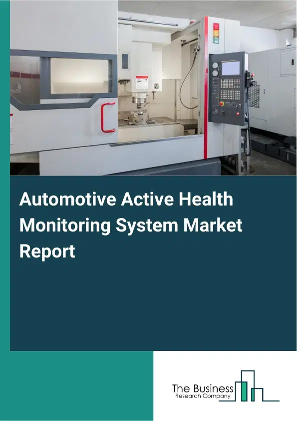 Global Automotive Active Health Monitoring System Market Report 2026 Global Automotive Active Health Monitoring System Market Report 2026