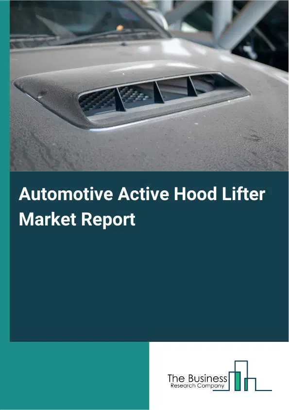 Automotive Active Hood Lifter Market Report 2026 Automotive Active Hood Lifter Market Report 2026