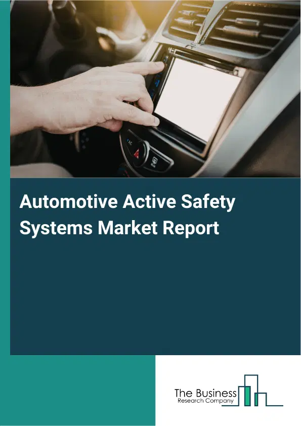 Automotive Active Safety Systems Market Report 2026 Automotive Active Safety Systems Market Report 2026