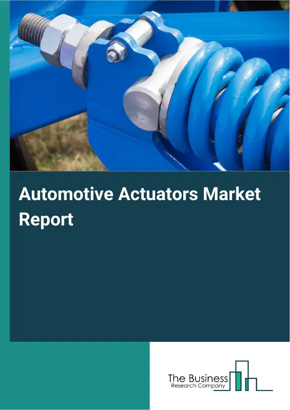 Automotive Actuators Market Report 2026 Automotive Actuators Market Report 2026