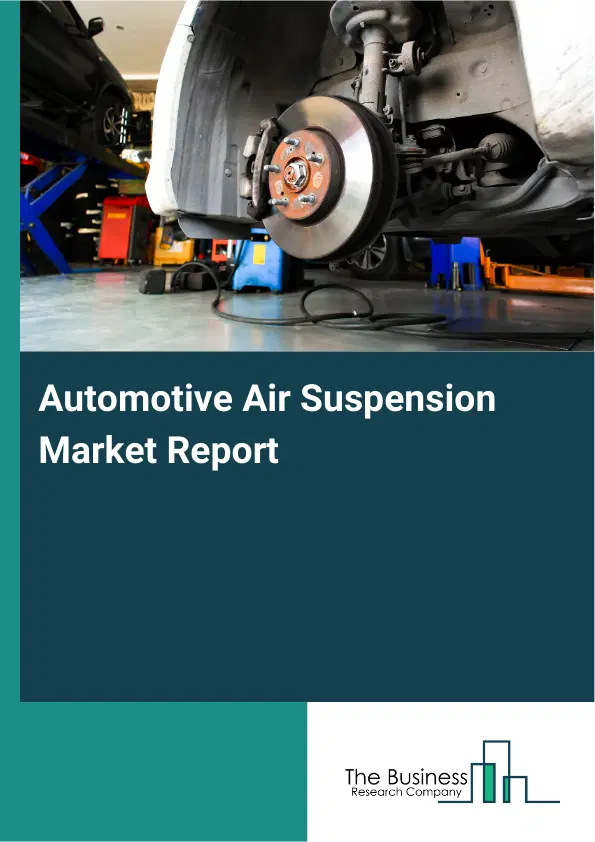 Automotive Air Suspension Market Report 2026 Automotive Air Suspension Market Report 2026