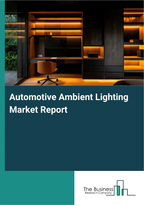 Automotive Ambient Lighting Market Report 2026 Automotive Ambient Lighting Market Report 2026